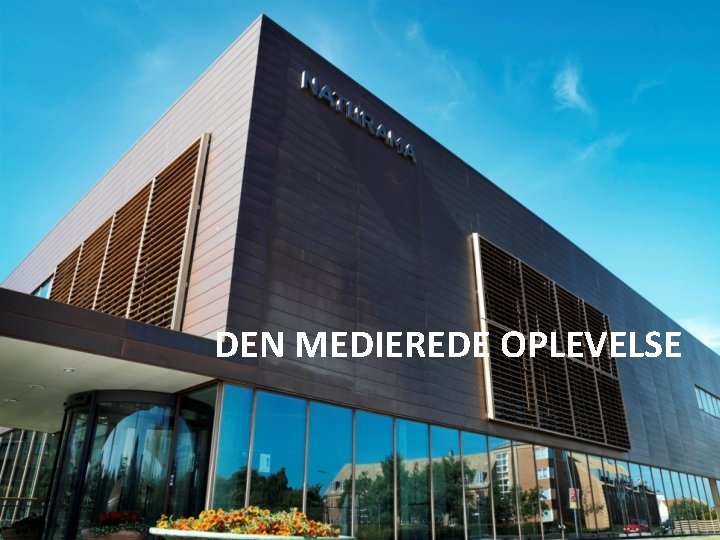DEN MEDIEREDE OPLEVELSE 