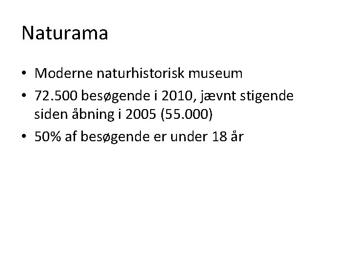 Naturama • Moderne naturhistorisk museum • 72. 500 besøgende i 2010, jævnt stigende siden