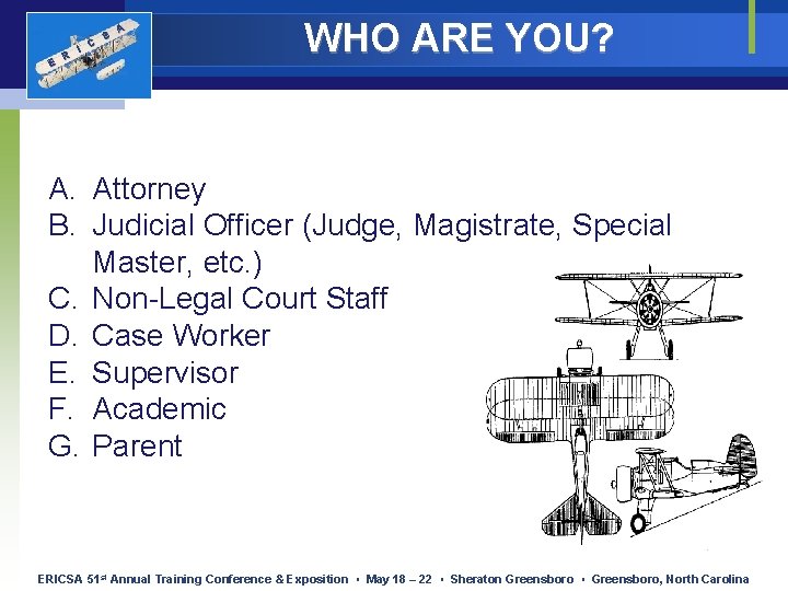 E R I C S A WHO ARE YOU? A. Attorney B. Judicial Officer