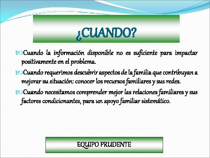 ¿CUANDO? Cuando la información disponible no es suficiente para impactar positivamente en el problema.