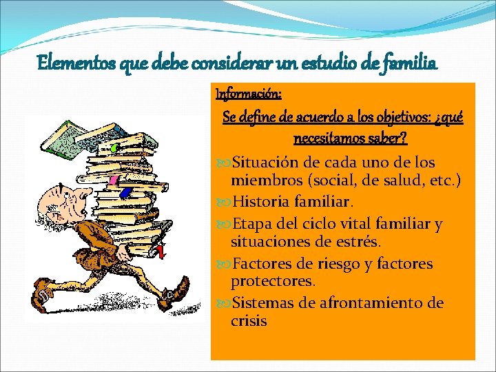 Elementos que debe considerar un estudio de familia Información: Se define de acuerdo a