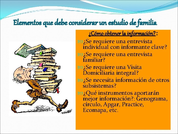 Elementos que debe considerar un estudio de familia ¿Cómo obtener la información? : ¿Se