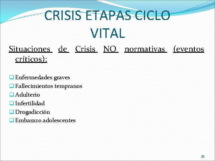 CRISIS ETAPAS CICLO VITAL Situaciones de Crisis NO normativas (eventos críticos): q Enfermedades graves