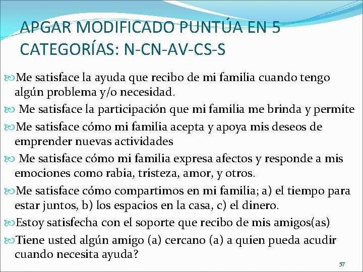 APGAR MODIFICADO PUNTÚA EN 5 CATEGORÍAS: N-CN-AV-CS-S Me satisface la ayuda que recibo de