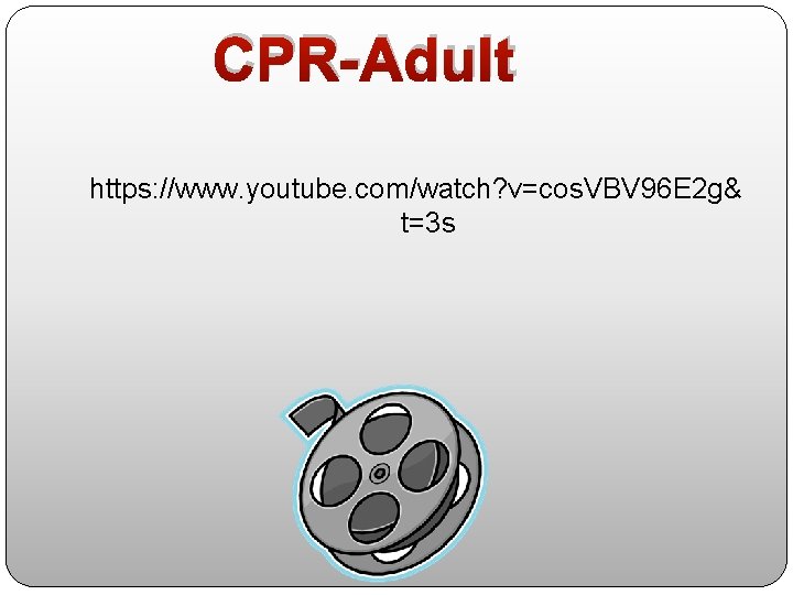 CPR-Adult https: //www. youtube. com/watch? v=cos. VBV 96 E 2 g& t=3 s 