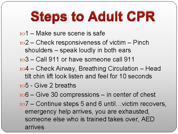 Steps to Adult CPR 1 – Make sure scene is safe 2 – Check