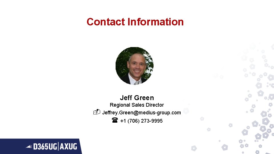 Contact Information Jeff Green Regional Sales Director Jeffrey. Green@medius-group. com +1 (706) 273 -9995