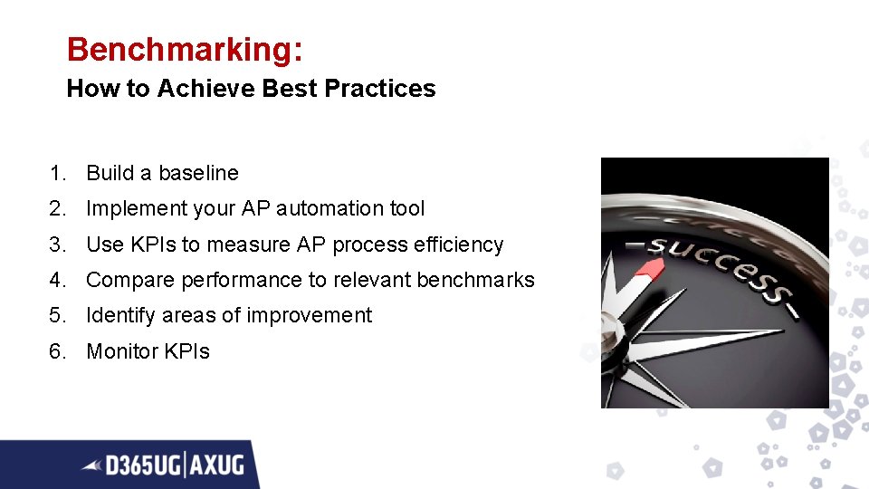 Benchmarking: How to Achieve Best Practices 1. Build a baseline 2. Implement your AP