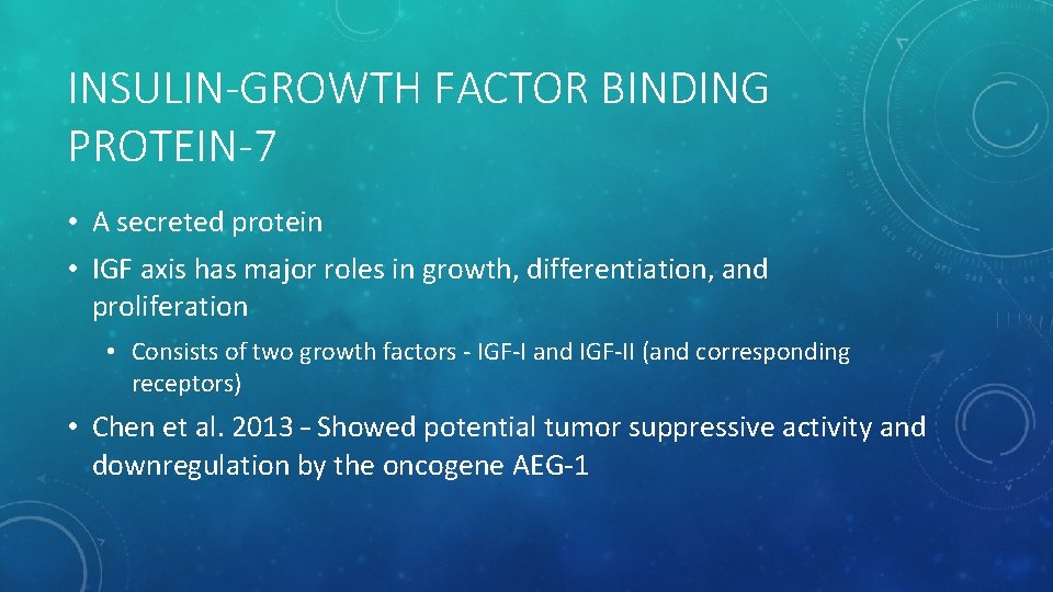 INSULIN-GROWTH FACTOR BINDING PROTEIN-7 • A secreted protein • IGF axis has major roles