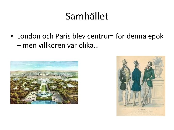 Samhället • London och Paris blev centrum för denna epok – men villkoren var