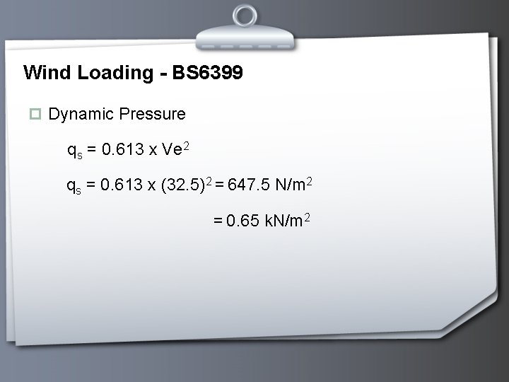 Wind Loading - BS 6399 p Dynamic Pressure qs = 0. 613 x Ve