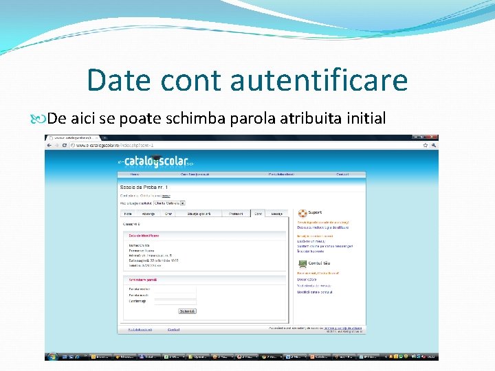 Date cont autentificare De aici se poate schimba parola atribuita initial 