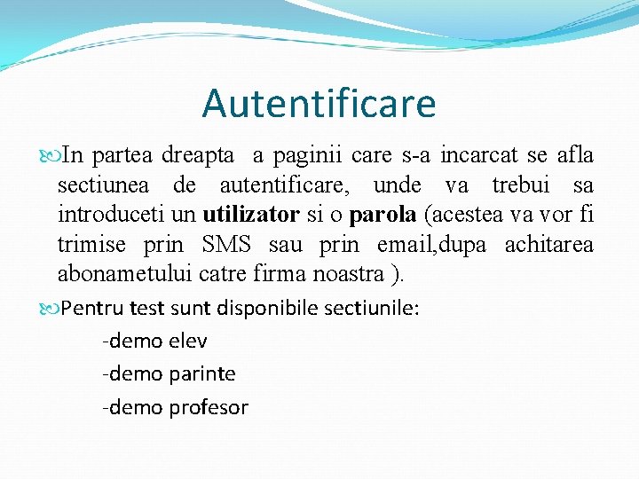 Autentificare In partea dreapta a paginii care s-a incarcat se afla sectiunea de autentificare,