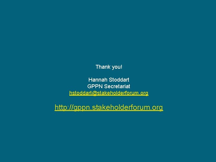 Thank you! Hannah Stoddart GPPN Secretariat hstoddart@stakeholderforum. org http: //gppn. stakeholderforum. org 