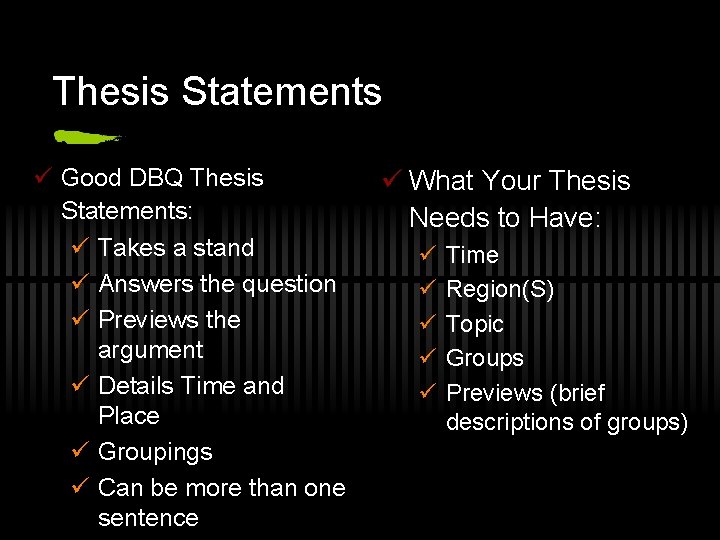 Thesis Statements ü Good DBQ Thesis Statements: ü Takes a stand ü Answers the