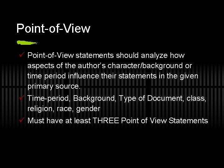 Point-of-View ü Point-of-View statements should analyze how aspects of the author’s character/background or time