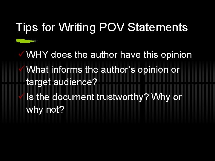 Tips for Writing POV Statements ü WHY does the author have this opinion ü