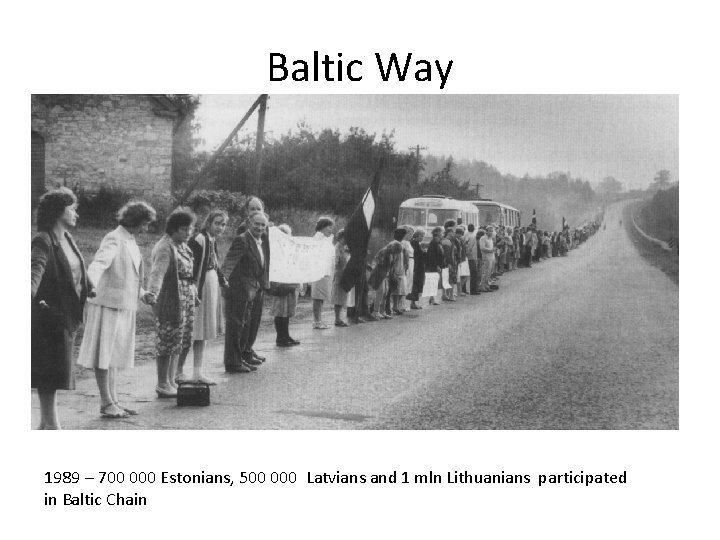 Baltic Way 1989 – 700 000 Estonians, 500 000 Latvians and 1 mln Lithuanians
