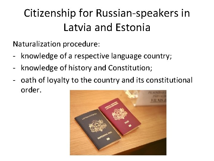 Citizenship for Russian-speakers in Latvia and Estonia Naturalization procedure: - knowledge of a respective