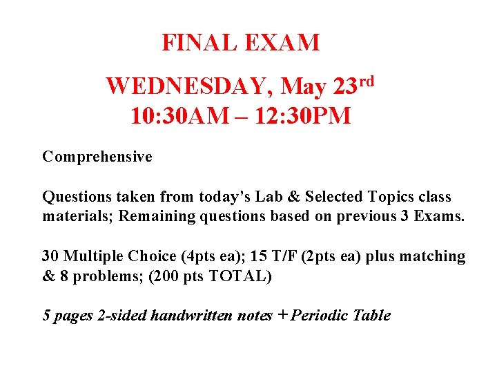 FINAL EXAM WEDNESDAY, May 23 rd 10: 30 AM – 12: 30 PM Comprehensive