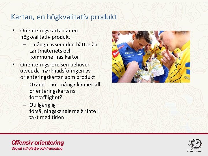 Kartan, en högkvalitativ produkt • Orienteringskartan är en högkvalitativ produkt – I många avseenden