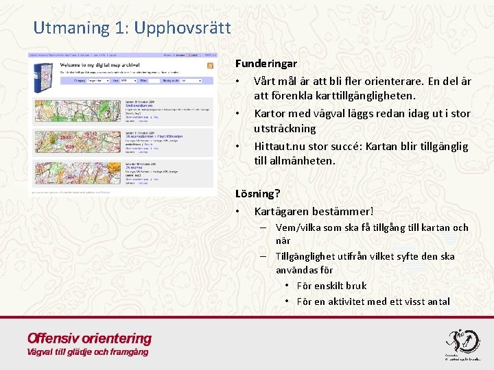 Utmaning 1: Upphovsrätt Funderingar • Vårt mål är att bli fler orienterare. En del