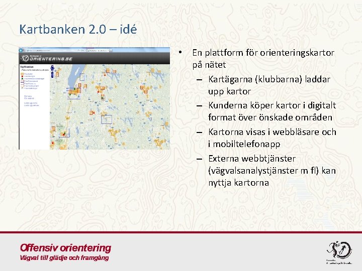 Kartbanken 2. 0 – idé • En plattform för orienteringskartor på nätet – Kartägarna