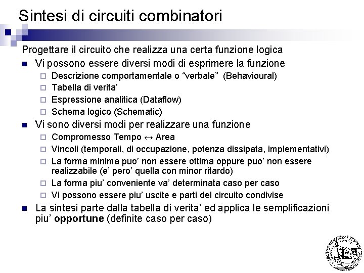 Sintesi di circuiti combinatori Progettare il circuito che realizza una certa funzione logica n