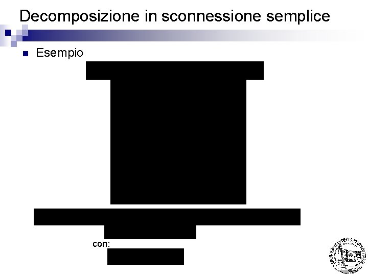 Decomposizione in sconnessione semplice n Esempio con: 