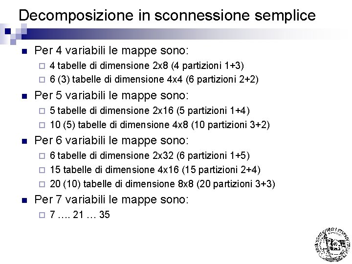 Decomposizione in sconnessione semplice n Per 4 variabili le mappe sono: 4 tabelle di