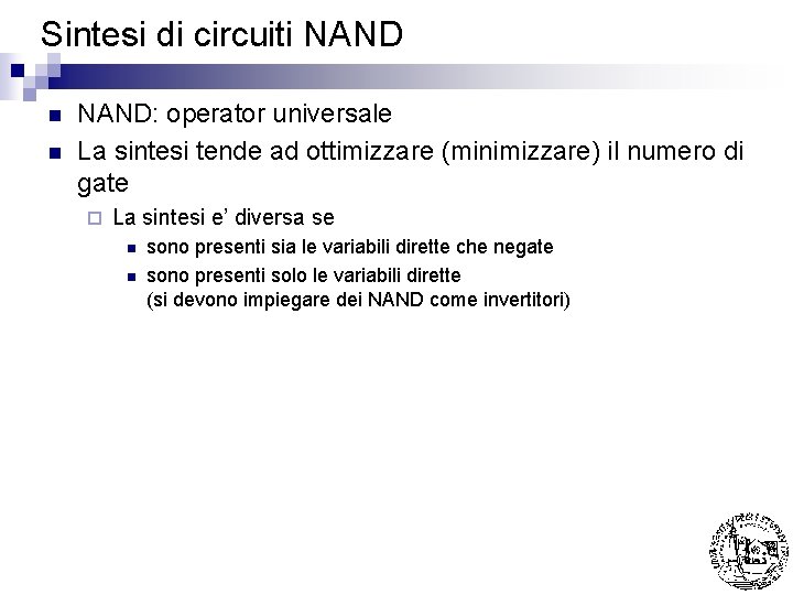 Sintesi di circuiti NAND n n NAND: operator universale La sintesi tende ad ottimizzare