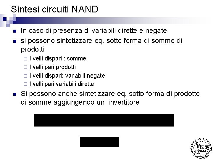 Sintesi circuiti NAND n n In caso di presenza di variabili dirette e negate