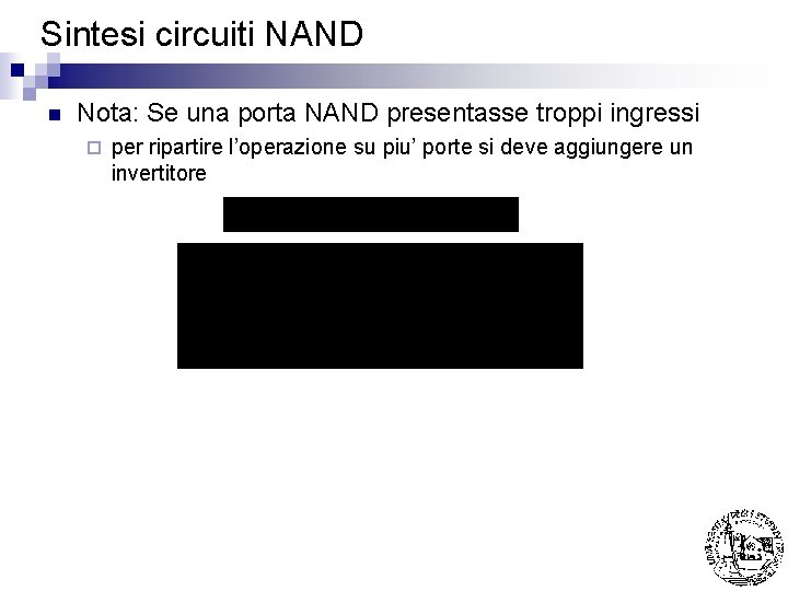 Sintesi circuiti NAND n Nota: Se una porta NAND presentasse troppi ingressi ¨ per