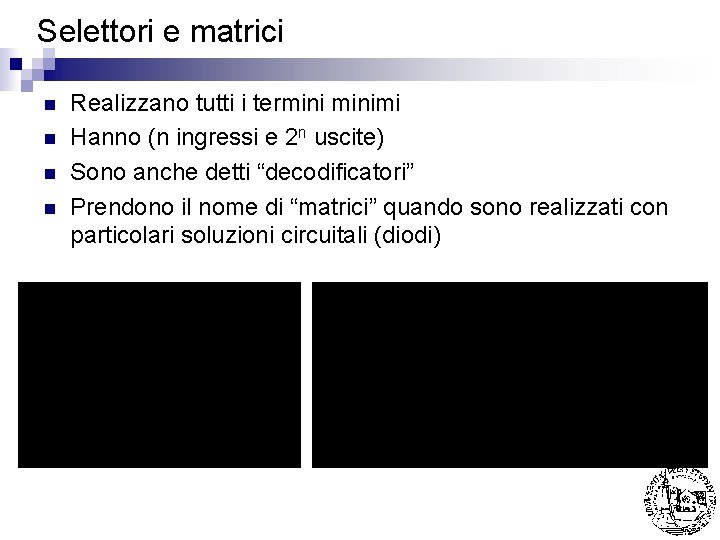 Selettori e matrici n n Realizzano tutti i terminimi Hanno (n ingressi e 2