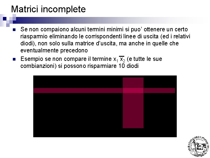 Matrici incomplete n n Se non compaiono alcuni terminimi si puo’ ottenere un certo