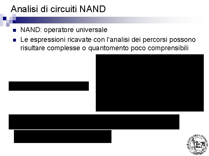 Analisi di circuiti NAND n n NAND: operatore universale Le espressioni ricavate con l’analisi