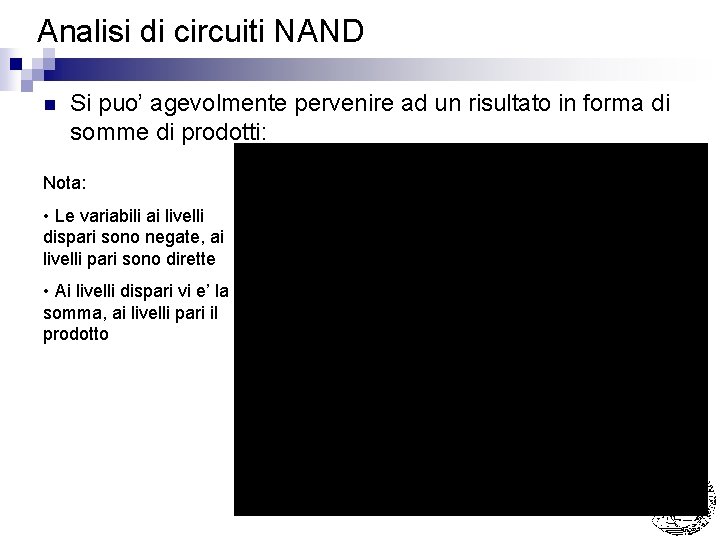 Analisi di circuiti NAND n Si puo’ agevolmente pervenire ad un risultato in forma