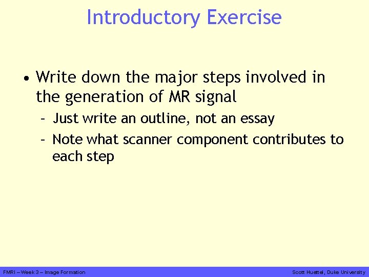 Introductory Exercise • Write down the major steps involved in the generation of MR