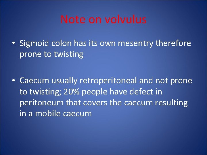 Note on volvulus • Sigmoid colon has its own mesentry therefore prone to twisting
