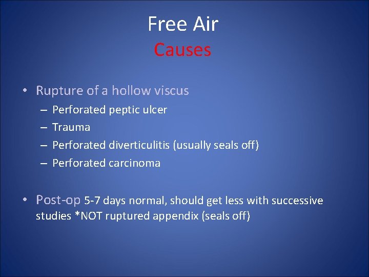 Free Air Causes • Rupture of a hollow viscus – – Perforated peptic ulcer