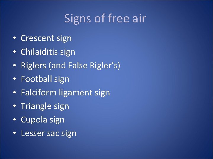 Signs of free air • • Crescent sign Chilaiditis sign Riglers (and False Rigler’s)