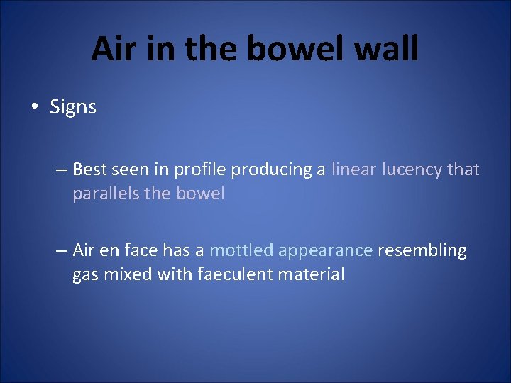 Air in the bowel wall • Signs – Best seen in profile producing a