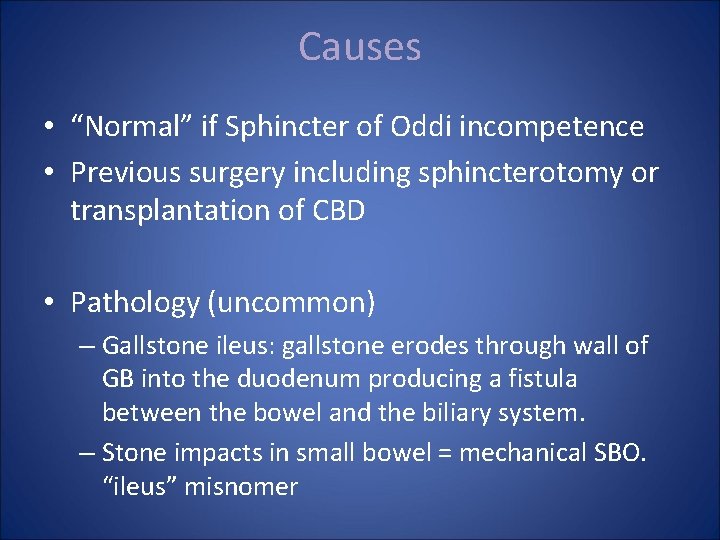 Causes • “Normal” if Sphincter of Oddi incompetence • Previous surgery including sphincterotomy or