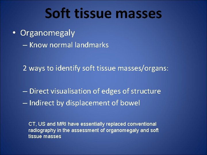 Soft tissue masses • Organomegaly – Know normal landmarks 2 ways to identify soft