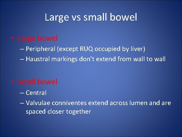 Large vs small bowel • Large bowel – Peripheral (except RUQ occupied by liver)