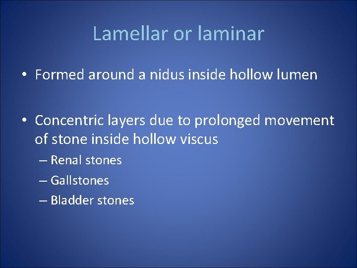 Lamellar or laminar • Formed around a nidus inside hollow lumen • Concentric layers