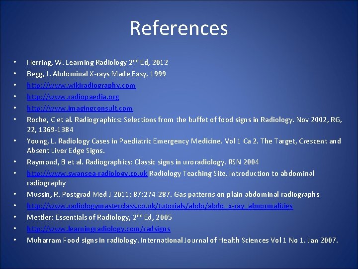 References • • • • Herring, W. Learning Radiology 2 nd Ed, 2012 Begg,