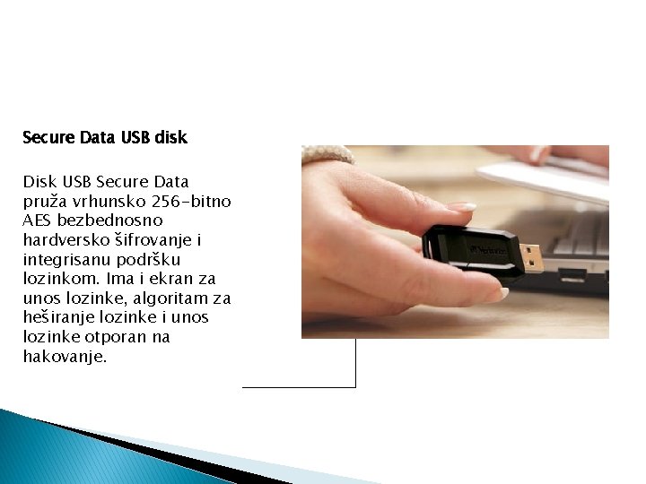 Secure Data USB disk Disk USB Secure Data pruža vrhunsko 256 -bitno AES bezbednosno