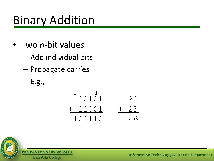 Binary Addition • Two n-bit values – Add individual bits – Propagate carries –
