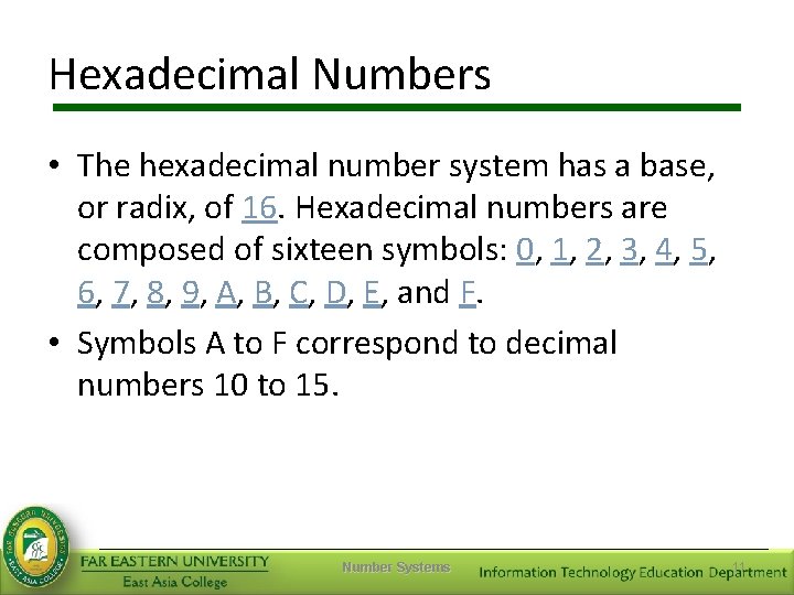 Hexadecimal Numbers • The hexadecimal number system has a base, or radix, of 16.